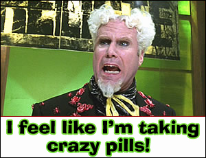 I Feel Like I'm Taking Crazy Pills!