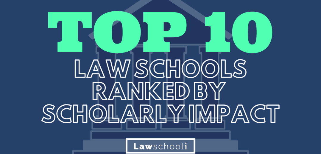 Top Ten Law Schools Ranked By Scholarly Impact