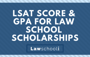 LSAT Score & GPA for Law School Scholarships