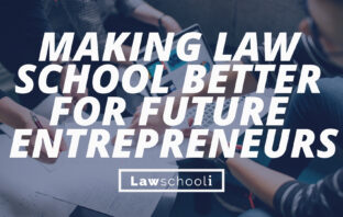 Making Law School Better For Future Entrepreneurs