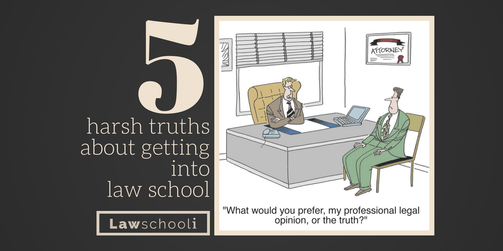 5 Harsh Truths About Getting Into Law School Lawschooli - 