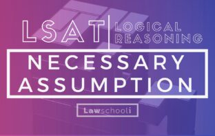 How To Master LSAT Logical Reasoning Necessary Assumption Questions LSAT LR necessary assumption questions