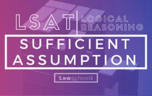 Solving LSAT Sufficient Assumption Questions (Logical Reasoning ) LSAT LR sufficient assumption questions