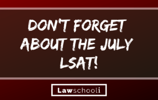 Don’t Forget About The July LSAT!