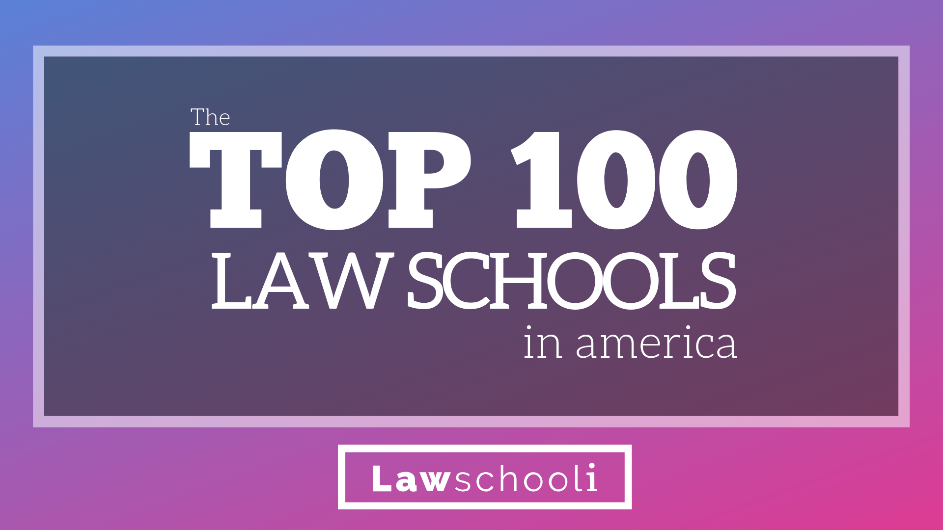 The Top 100 Law Schools In America LawSchooli   Top 100 Law Schools  